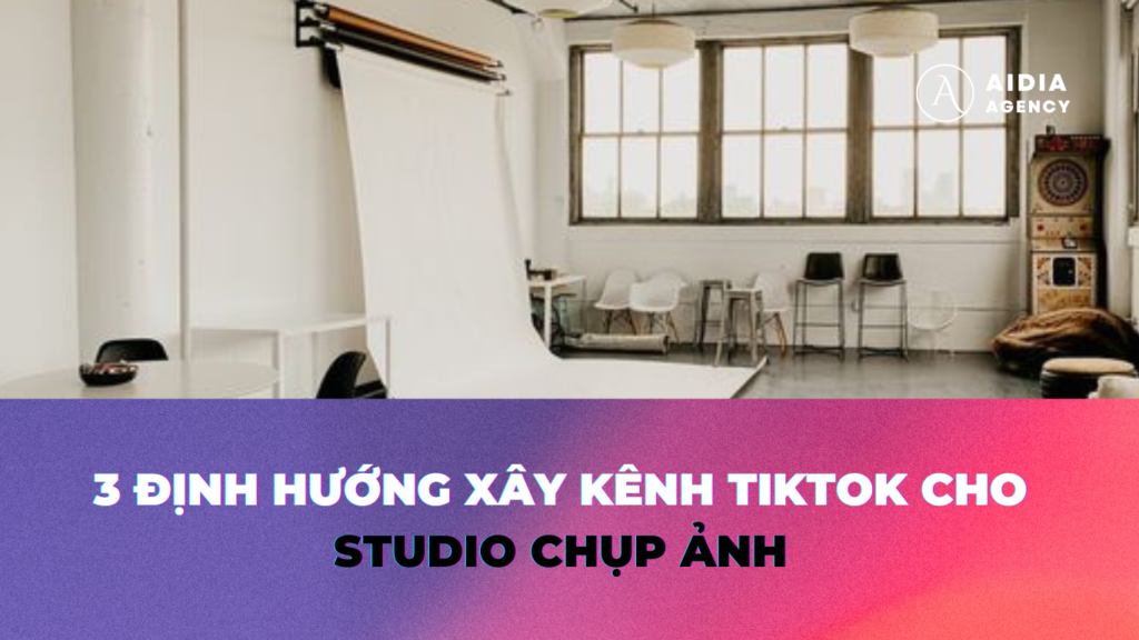 3-dinh-huong-xay-kenh-tiktok-cho-studio-chup-anh