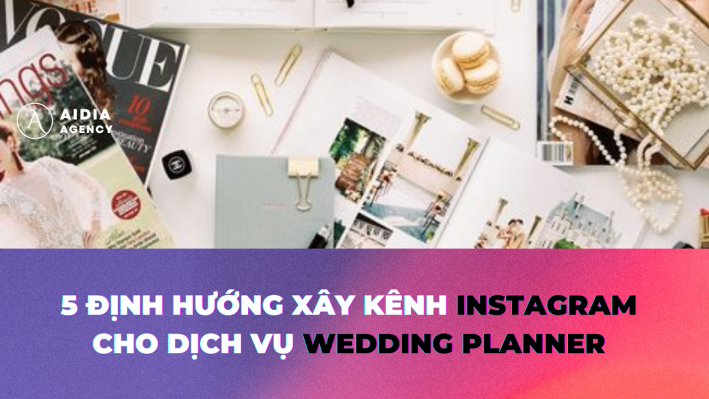 5-dinh-huong-xay-kenh-instagram-cho-dich-vu-wedding-planner