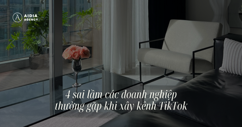 4 sai lầm các doanh nghiệp thường gặp khi xây kênh TikTok